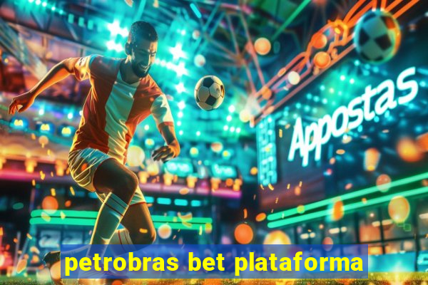 petrobras bet plataforma